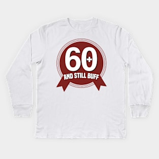 I’m 60 Plus And Still Buff Kids Long Sleeve T-Shirt